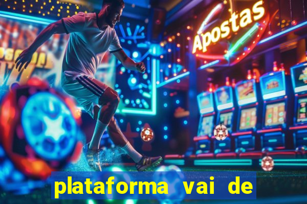 plataforma vai de bet gusttavo lima