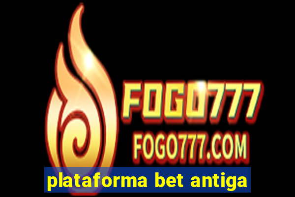 plataforma bet antiga