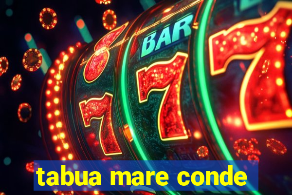 tabua mare conde