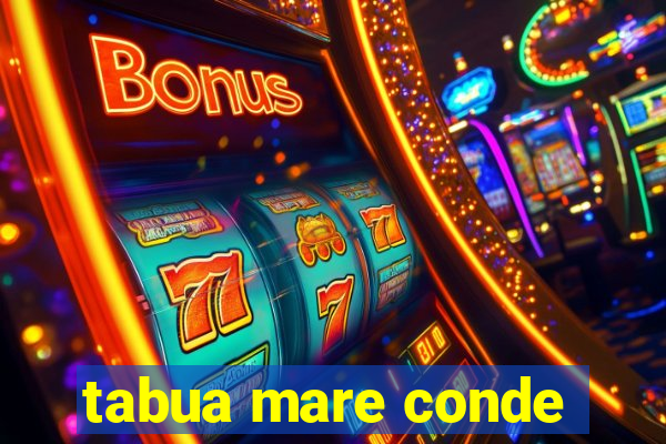 tabua mare conde