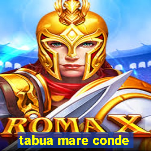 tabua mare conde