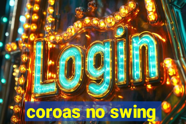 coroas no swing