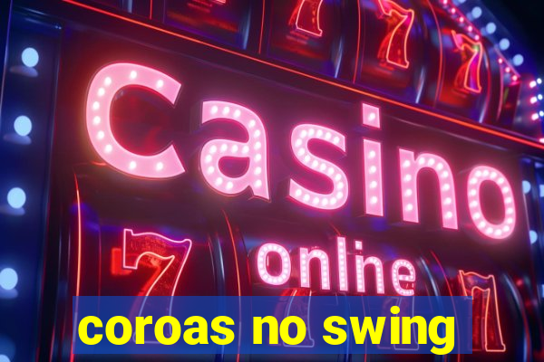 coroas no swing