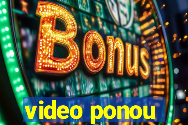 video ponou