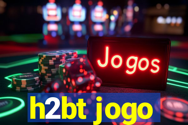 h2bt jogo