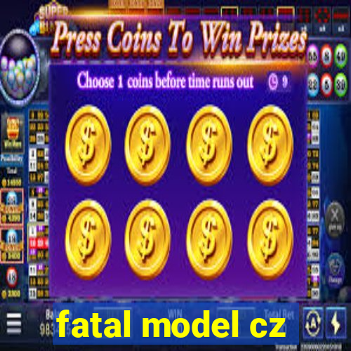 fatal model cz