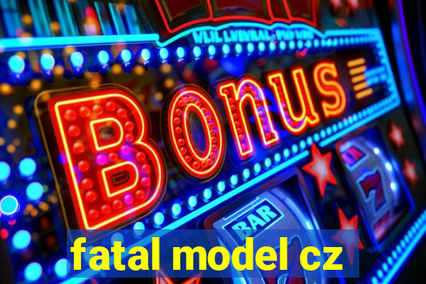 fatal model cz