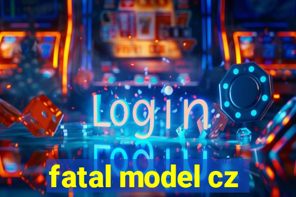 fatal model cz