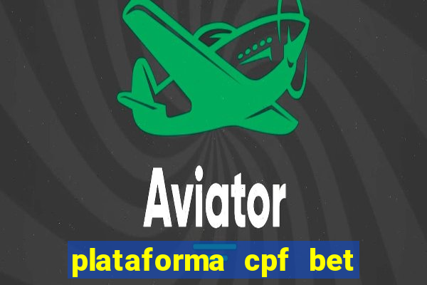 plataforma cpf bet é confiável