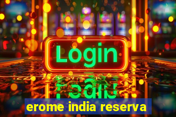 erome india reserva