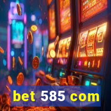 bet 585 com