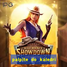 palpite do kaledri para o jogo do bicho