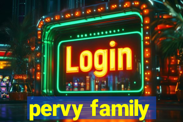 pervy family