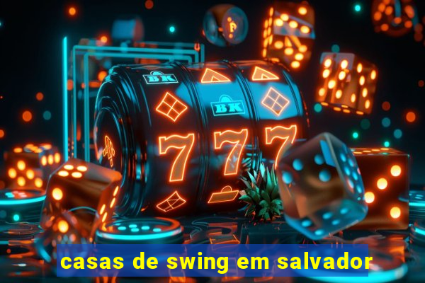 casas de swing em salvador