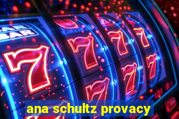 ana schultz provacy