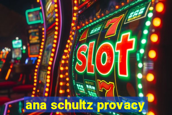 ana schultz provacy