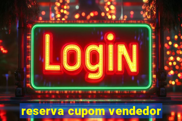 reserva cupom vendedor