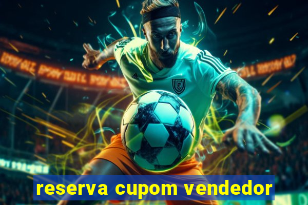 reserva cupom vendedor