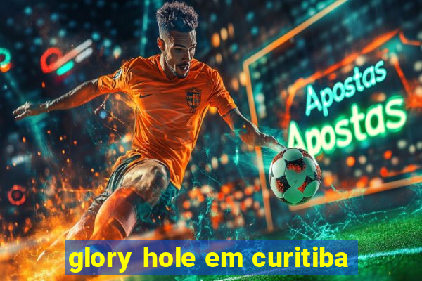 glory hole em curitiba