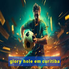 glory hole em curitiba