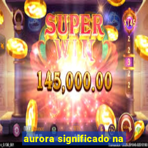 aurora significado na