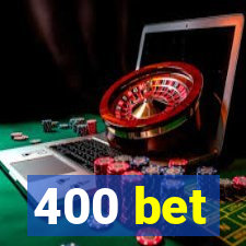 400 bet