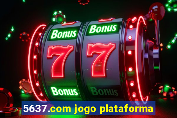 5637.com jogo plataforma