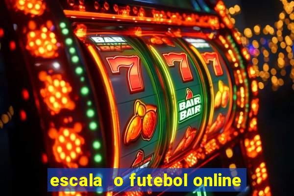 escala  o futebol online