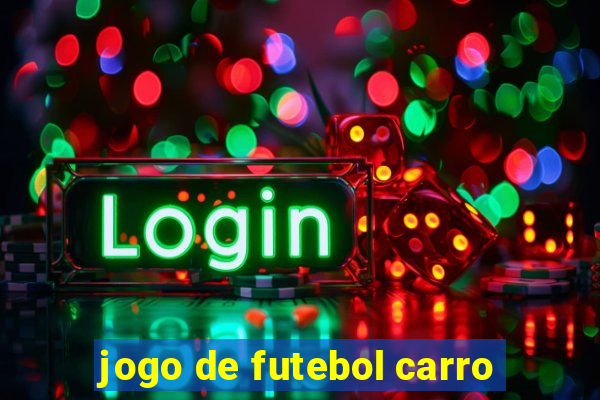 jogo de futebol carro