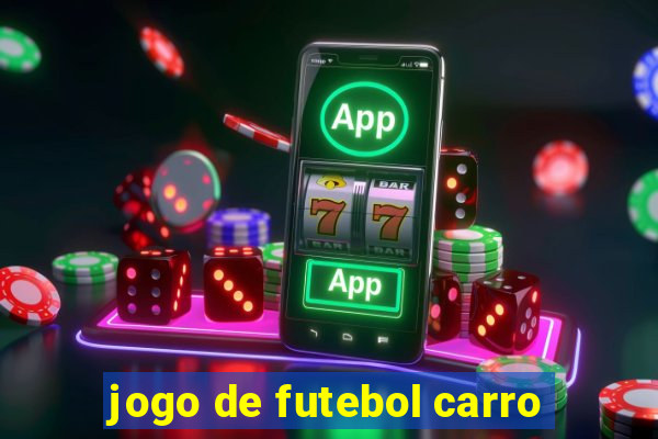 jogo de futebol carro