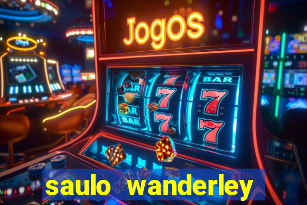 saulo wanderley filho fortuna