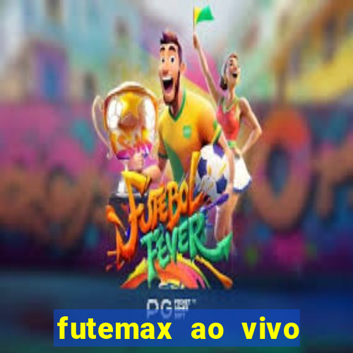 futemax ao vivo futebol ao vivo hoje