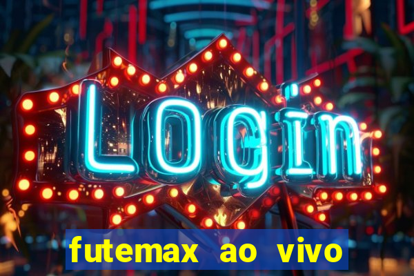 futemax ao vivo futebol ao vivo hoje