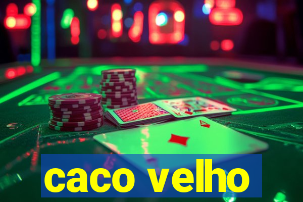 caco velho