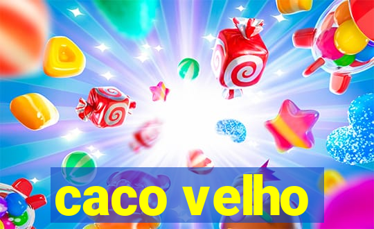 caco velho