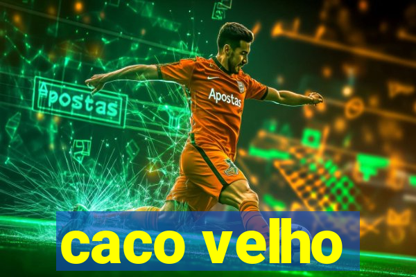 caco velho