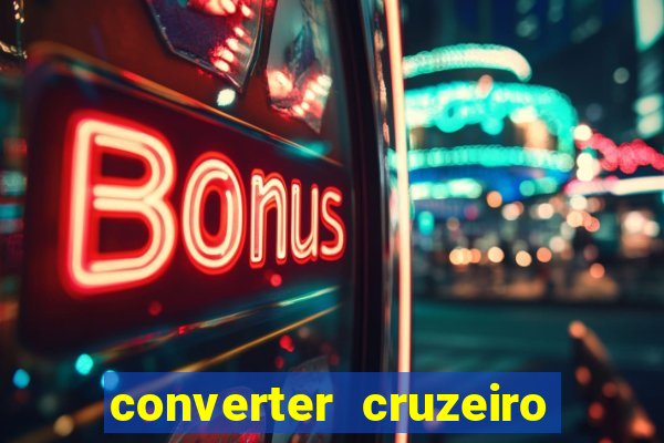 converter cruzeiro para real