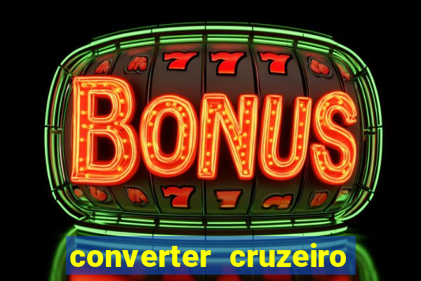 converter cruzeiro para real