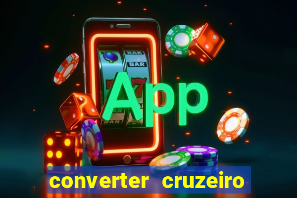 converter cruzeiro para real