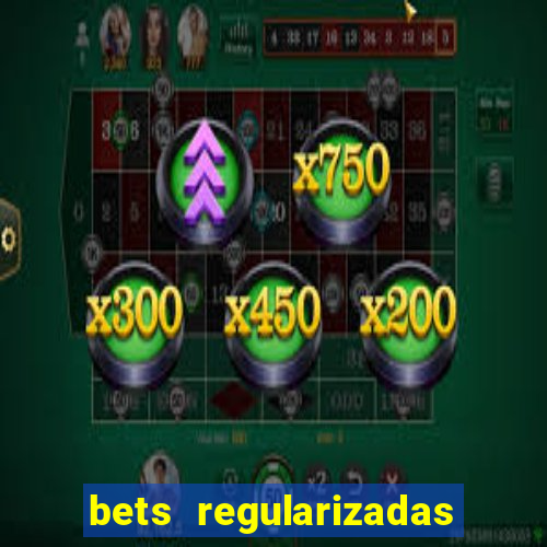 bets regularizadas no brasil