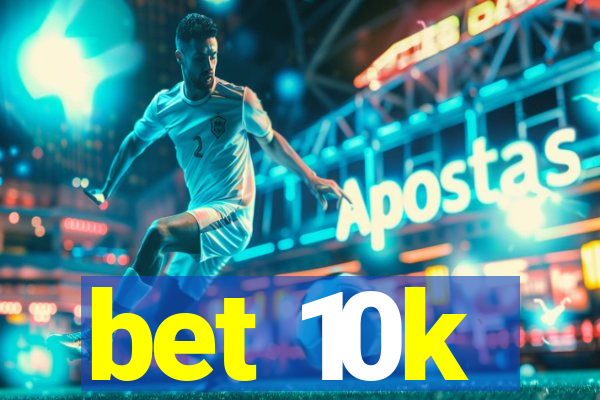 bet 10k