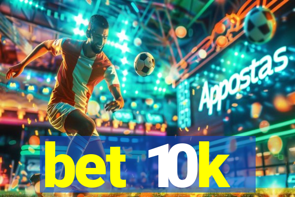 bet 10k