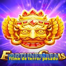 filme de terror pesado