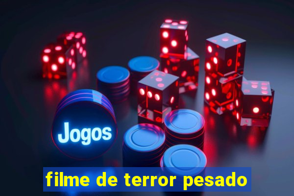 filme de terror pesado