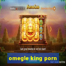 omegle king porn