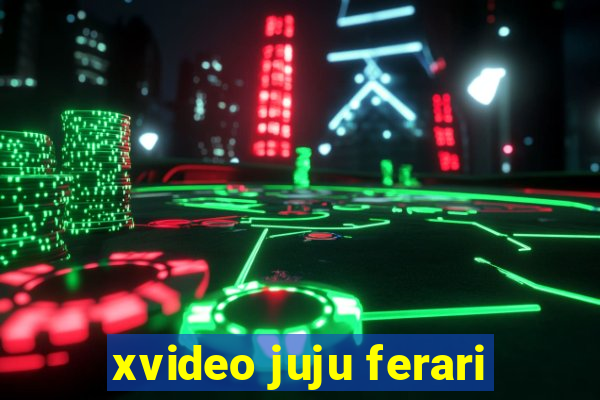 xvideo juju ferari