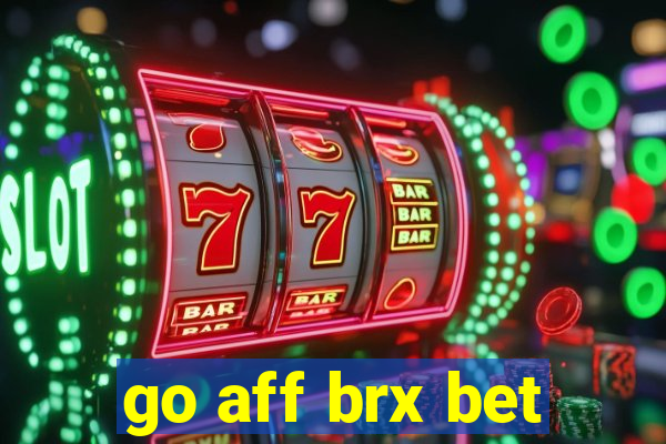 go aff brx bet