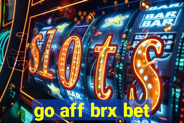 go aff brx bet