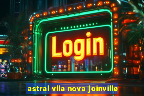 astral vila nova joinville