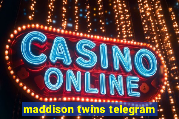 maddison twins telegram